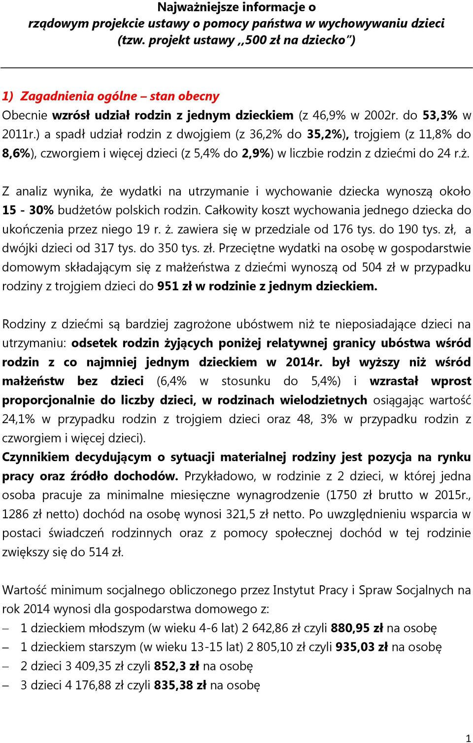 ) a spadł udział rodzin z dwojgiem (z 36,2% do 35,2%), trojgiem (z 11,8% do 8,6%), czworgiem i więcej dzieci (z 5,4% do 2,9%) w liczbie rodzin z dziećmi do 24 r.ż.