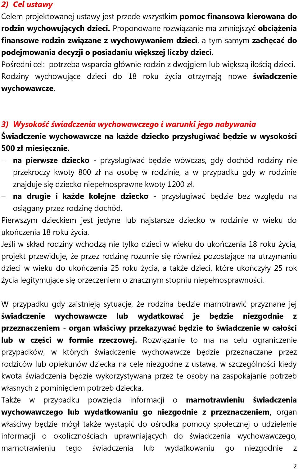 Pośredni cel: potrzeba wsparcia głównie rodzin z dwojgiem lub większą ilością dzieci. Rodziny wychowujące dzieci do 18 roku życia otrzymają nowe świadczenie wychowawcze.
