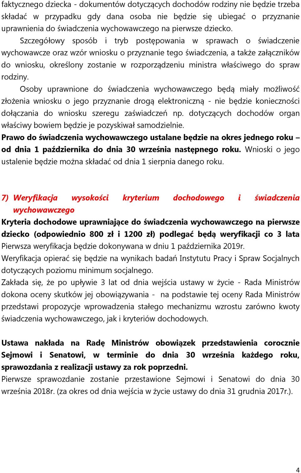 Szczegółowy sposób i tryb postępowania w sprawach o świadczenie wychowawcze oraz wzór wniosku o przyznanie tego świadczenia, a także załączników do wniosku, określony zostanie w rozporządzeniu