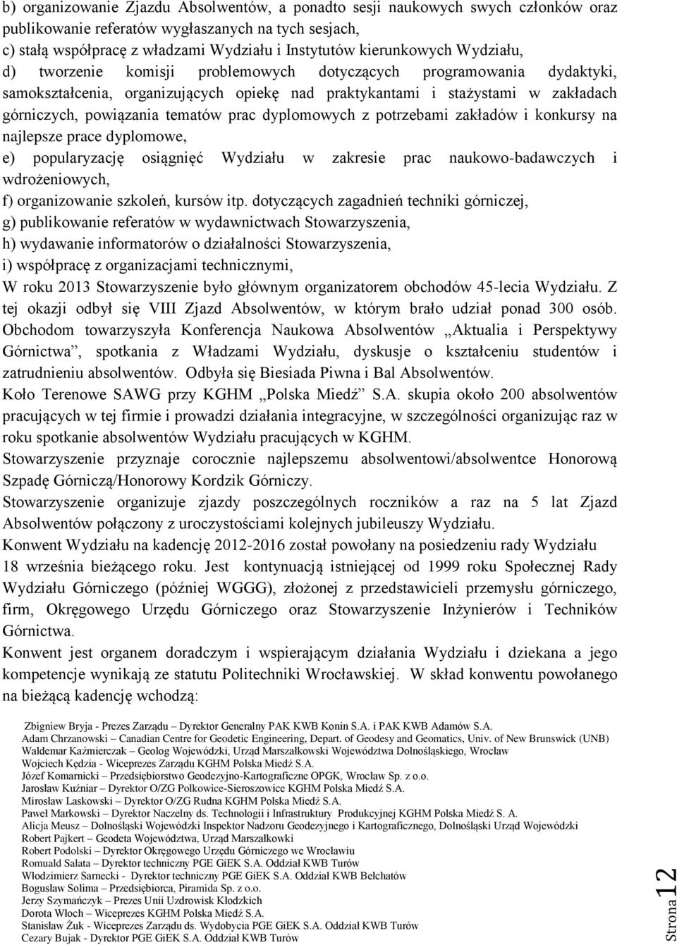 tematów prac dyplomowych z potrzebami zakładów i konkursy na najlepsze prace dyplomowe, e) popularyzację osiągnięć Wydziału w zakresie prac naukowo-badawczych i wdrożeniowych, f) organizowanie