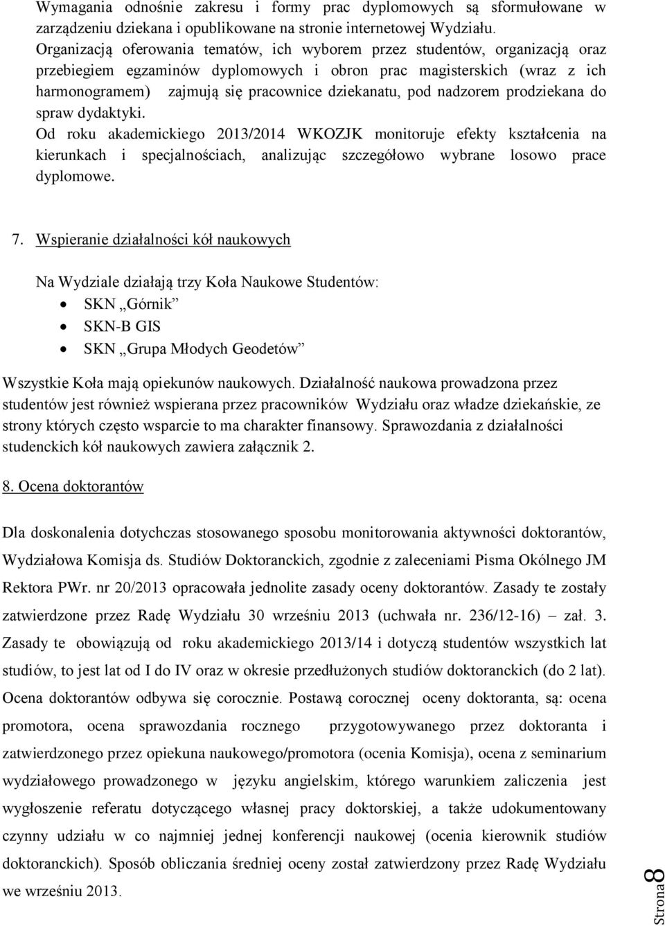 dziekanatu, pod nadzorem prodziekana do spraw dydaktyki.