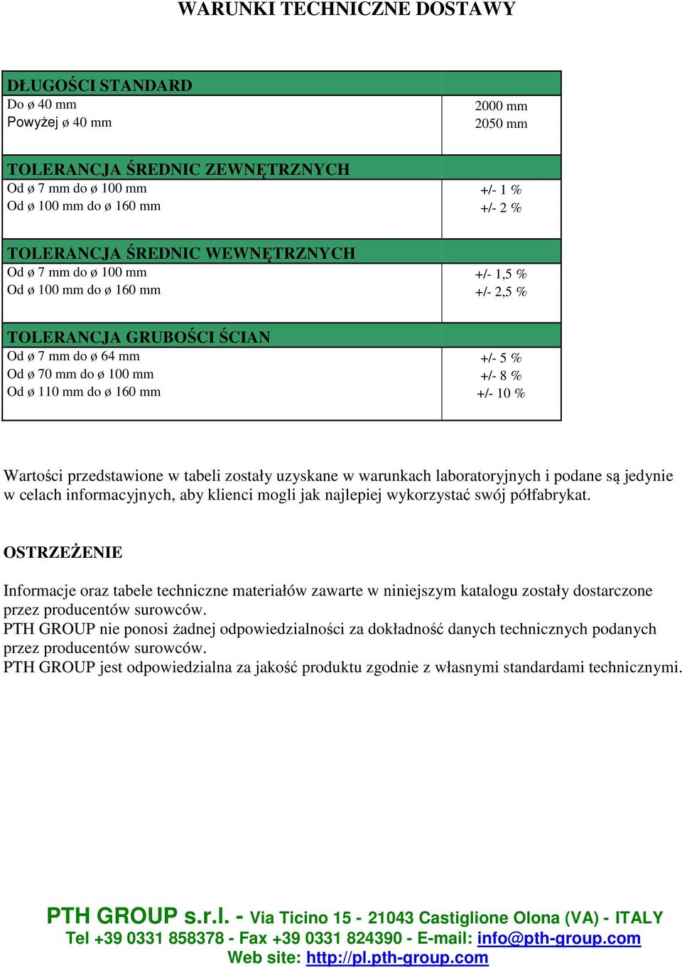 +/- 10 % Wartości przedstawione w tabeli zostały uzyskane w warunkach laboratoryjnych i podane są jedynie w celach informacyjnych, aby klienci mogli jak najlepiej wykorzystać swój półfabrykat.