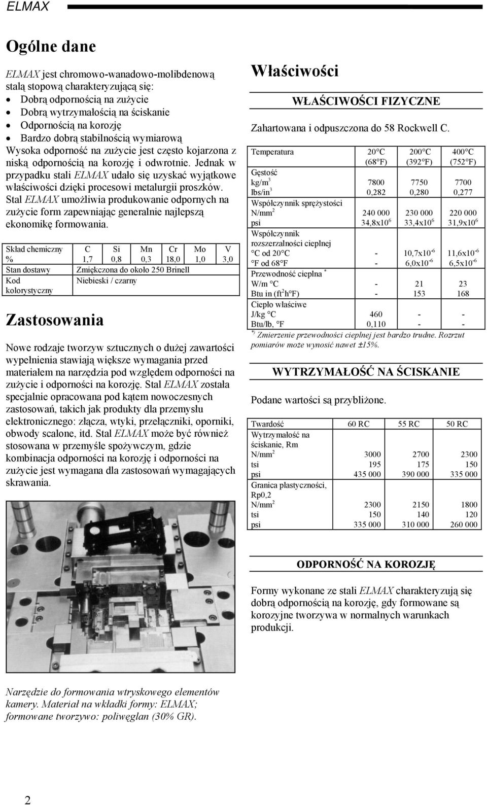 Jednak w przypadku stali ELMAX udało się uzyskać wyjątkowe właściwości dzięki procesowi metalurgii proszków.