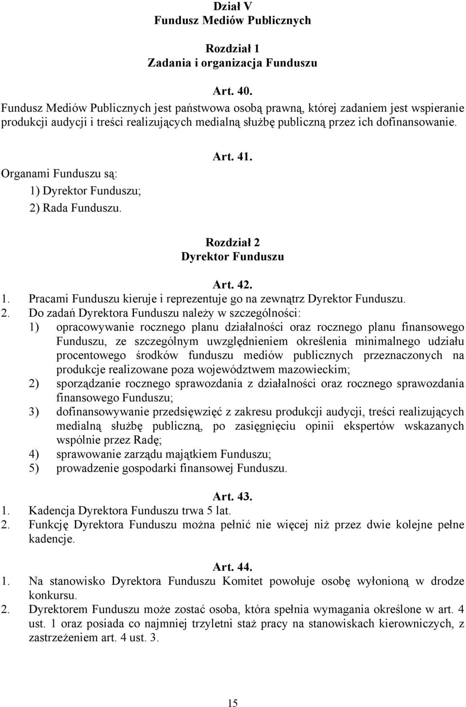 Organami Funduszu są: 1) Dyrektor Funduszu; 2)
