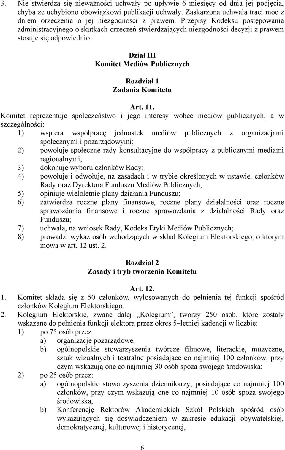 Przepisy Kodeksu postępowania administracyjnego o skutkach orzeczeń stwierdzających niezgodności decyzji z prawem stosuje się odpowiednio.