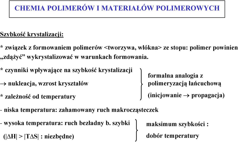 * czynniki wpływające na szybkość krystalizacji nukleacja, wzrost kryształów * zależność od temperatury formalna analogia