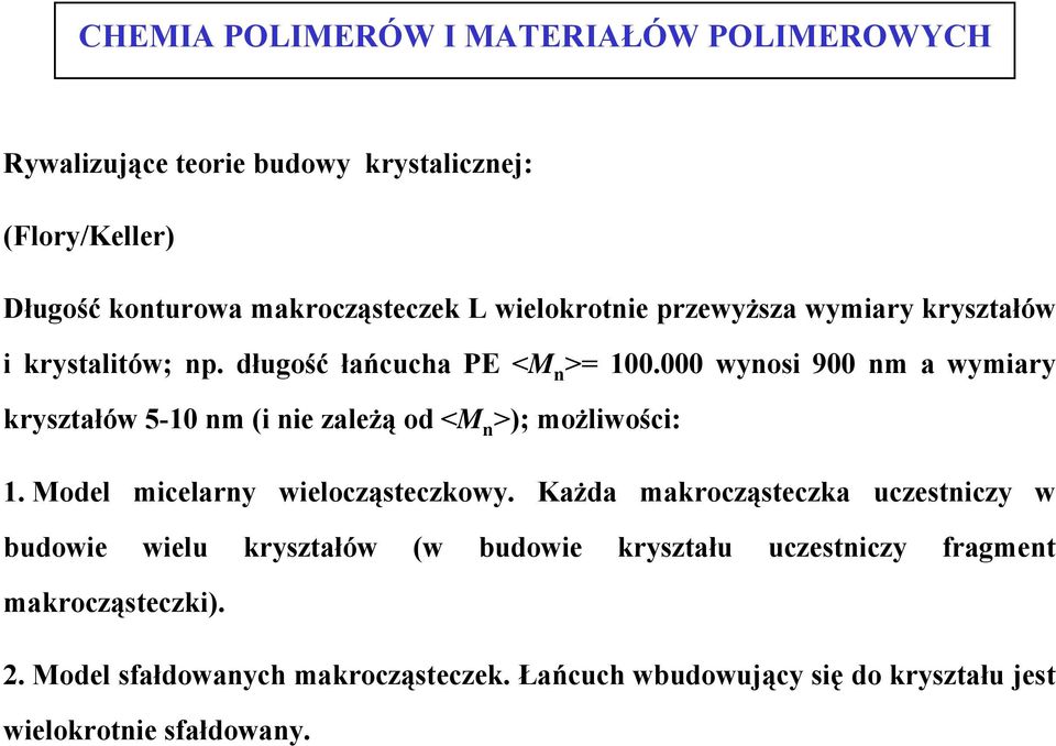 000 wynosi 900 nm a wymiary kryształów 5-10 nm (i nie zależą od <M n >); możliwości: 1. Model micelarny wielocząsteczkowy.