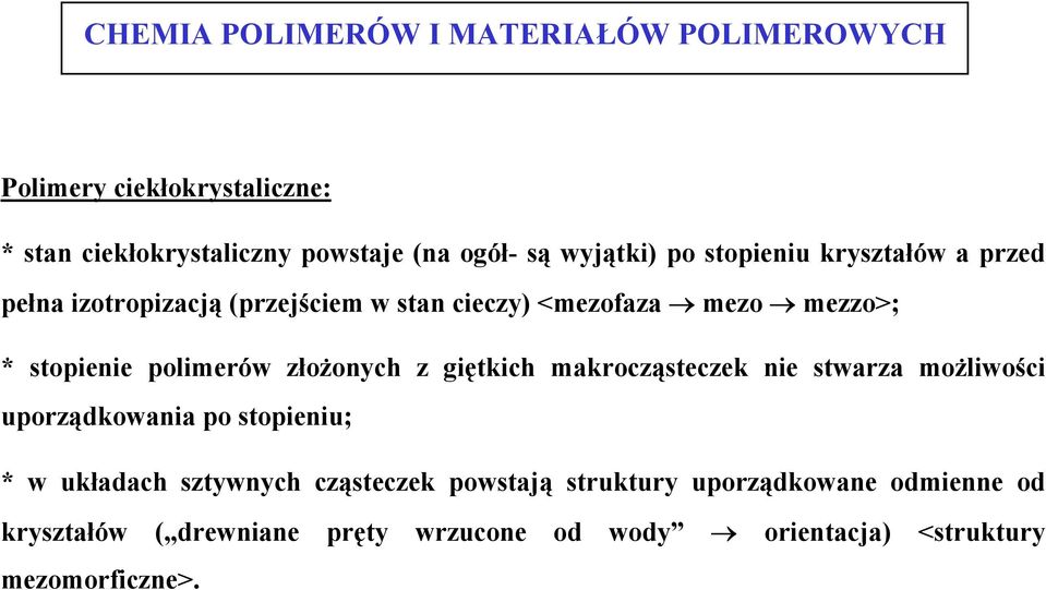 giętkich makrocząsteczek nie stwarza możliwości uporządkowania po stopieniu; * w układach sztywnych cząsteczek