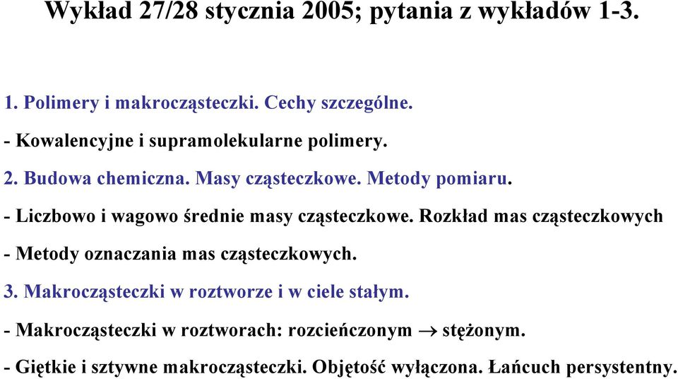 - Liczbowo i wagowo średnie masy cząsteczkowe. Rozkład mas cząsteczkowych - Metody oznaczania mas cząsteczkowych. 3.