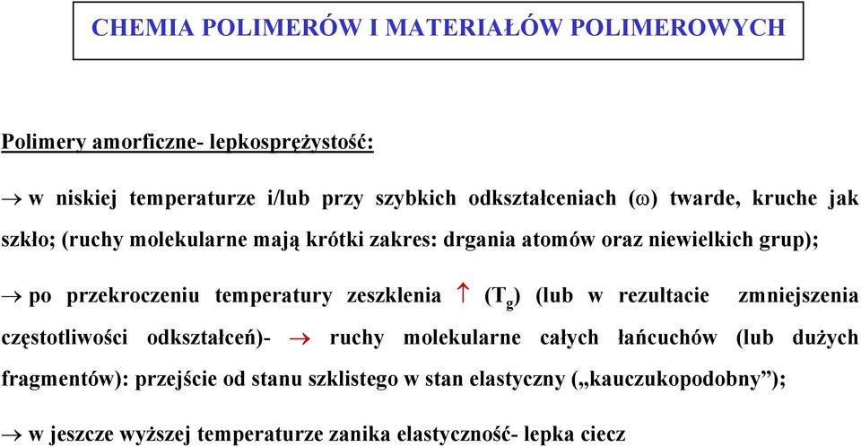 (T g ) (lub w rezultacie zmniejszenia częstotliwości odkształceń)- ruchy molekularne całych łańcuchów (lub dużych fragmentów):