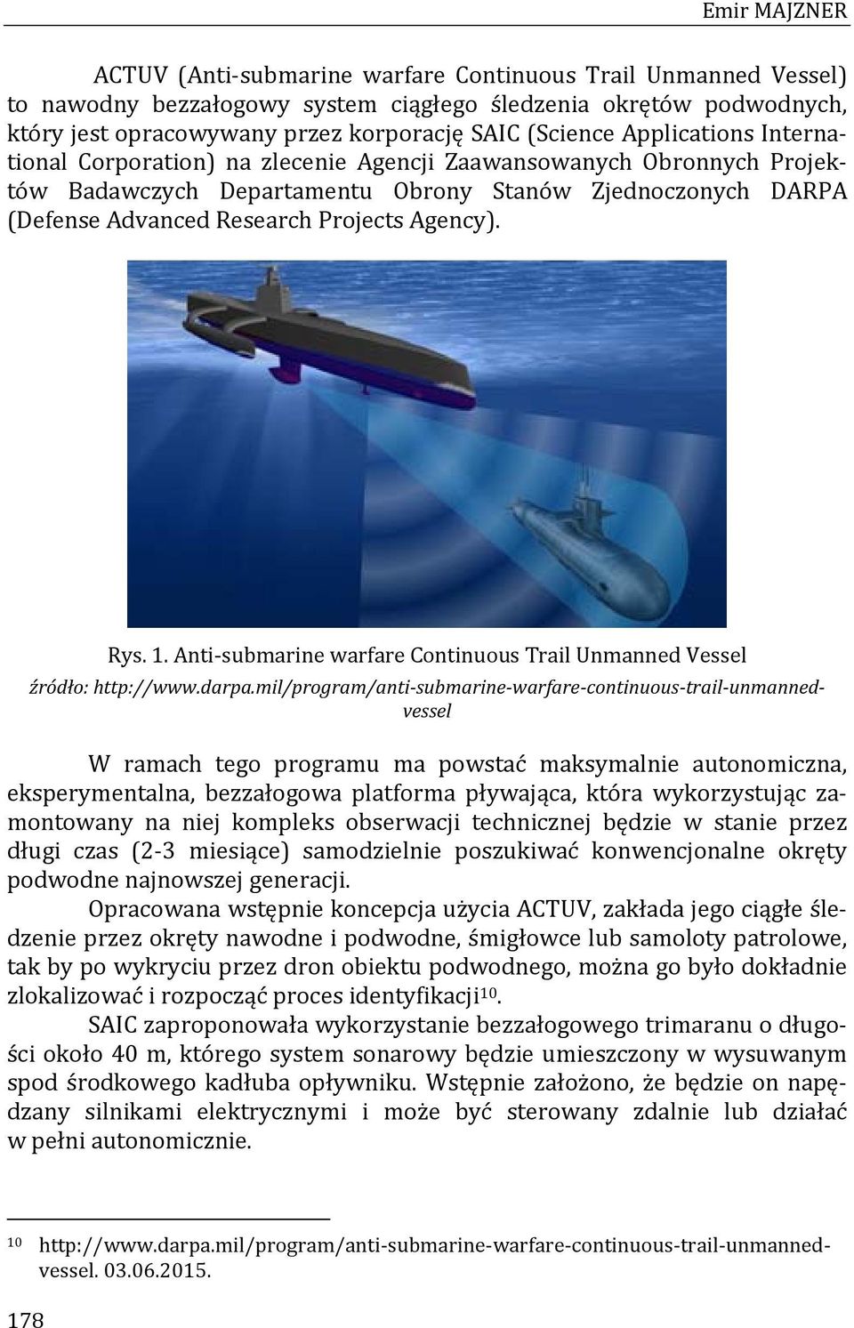 Agency). Rys. 1. Anti submarine warfare Continuous Trail Unmanned Vessel źródło: http://www.darpa.
