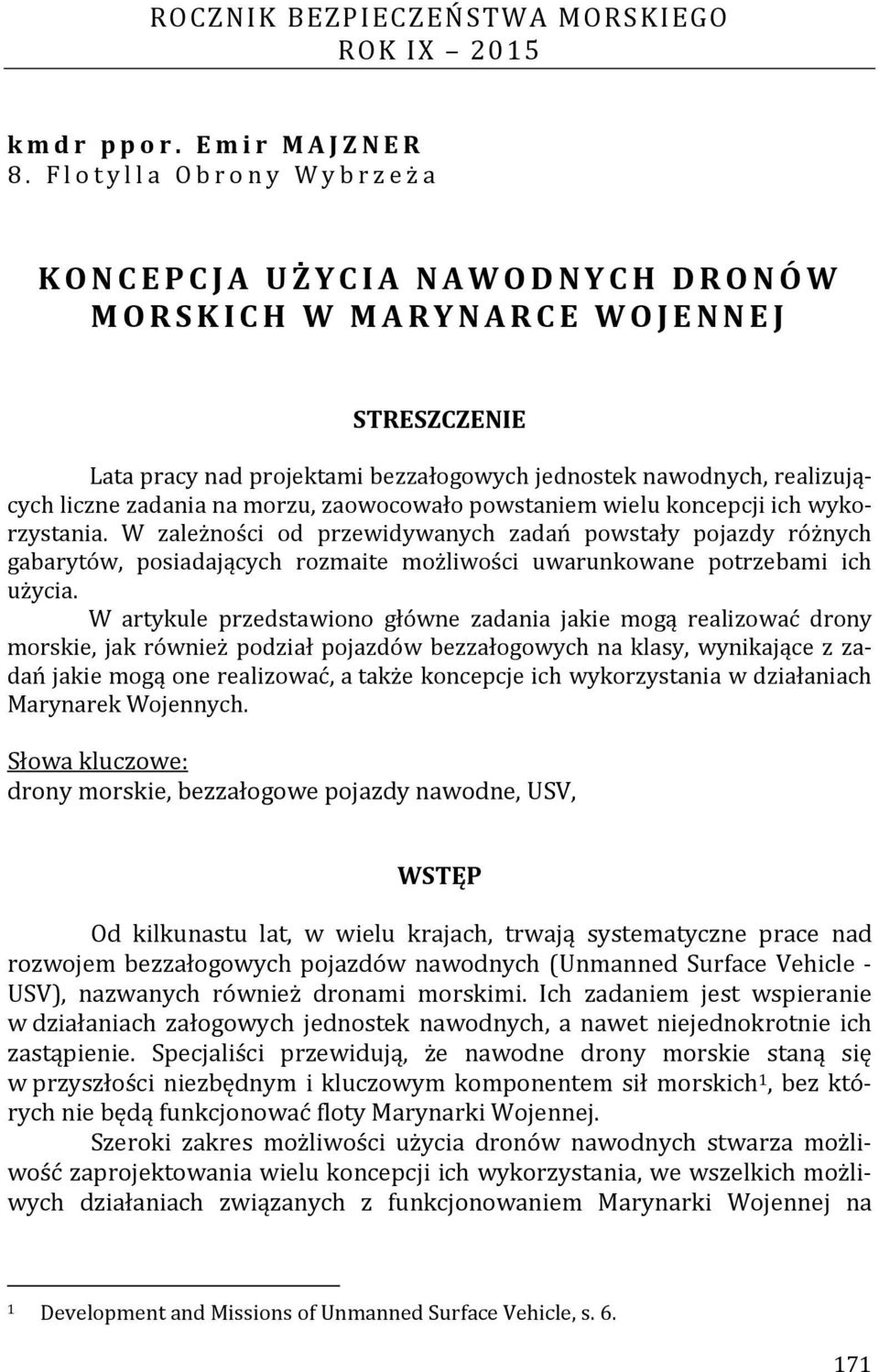 morzu, zaowocowało powstaniem wielu koncepcji ich wykorzystania.