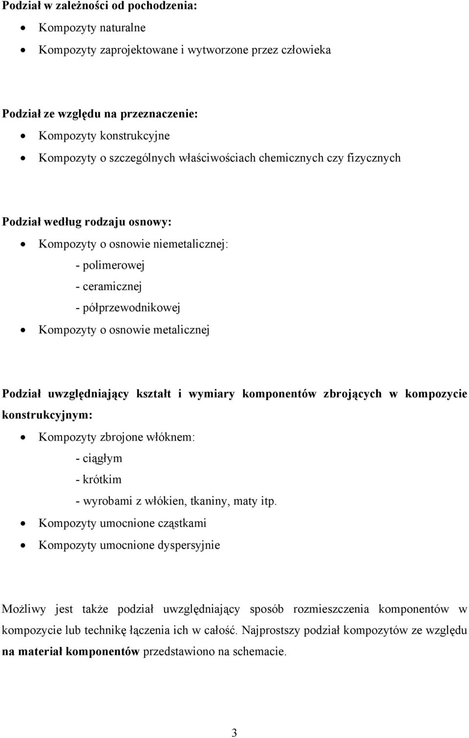 uwzględniający kształt i wymiary komponentów zbrojących w kompozycie konstrukcyjnym: Kompozyty zbrojone włóknem: - ciągłym - krótkim - wyrobami z włókien, tkaniny, maty itp.