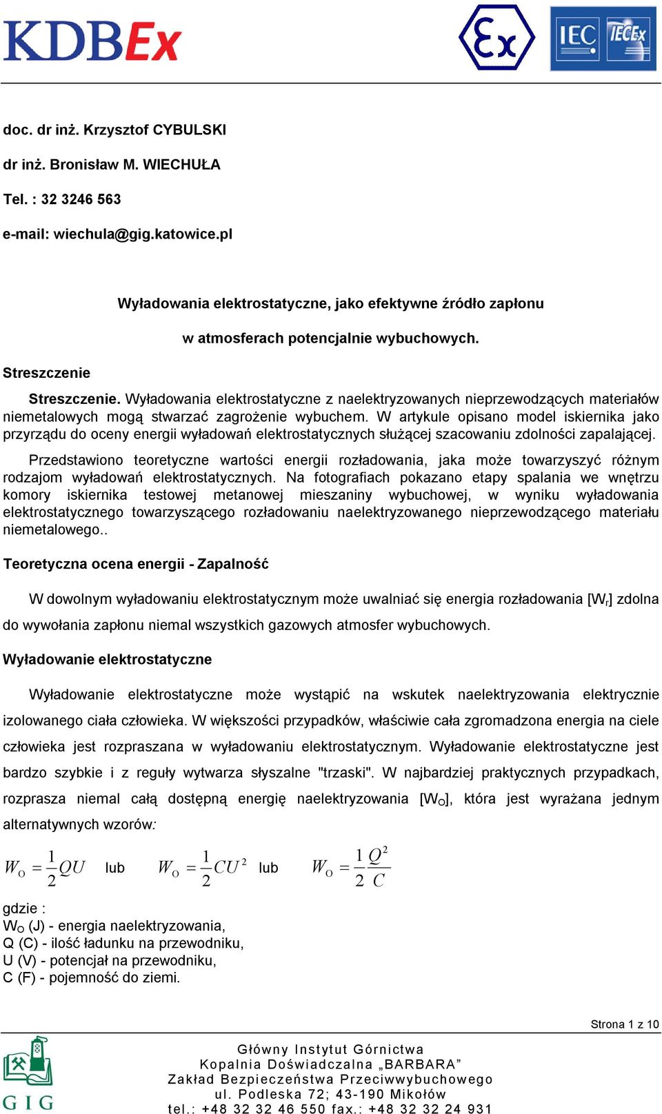 W artykule opisano model iskiernika jako przyrządu do oceny energii wyładowań elektrostatycznych służącej szacowaniu zdolności zapalającej.