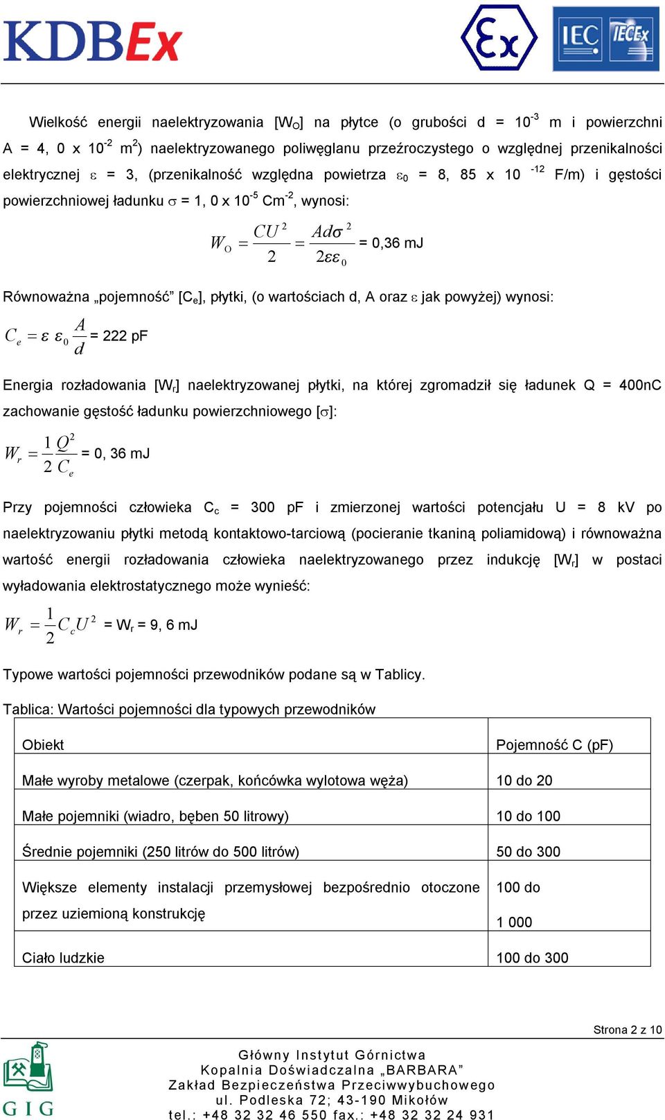 oraz ε jak powyżej) wynosi: A = ε ε = pf d C e 0 F/m) i gęstości Energia rozładowania [W r ] naelektryzowanej płytki, na której zgromadził się ładunek Q = 400nC zachowanie gęstość ładunku