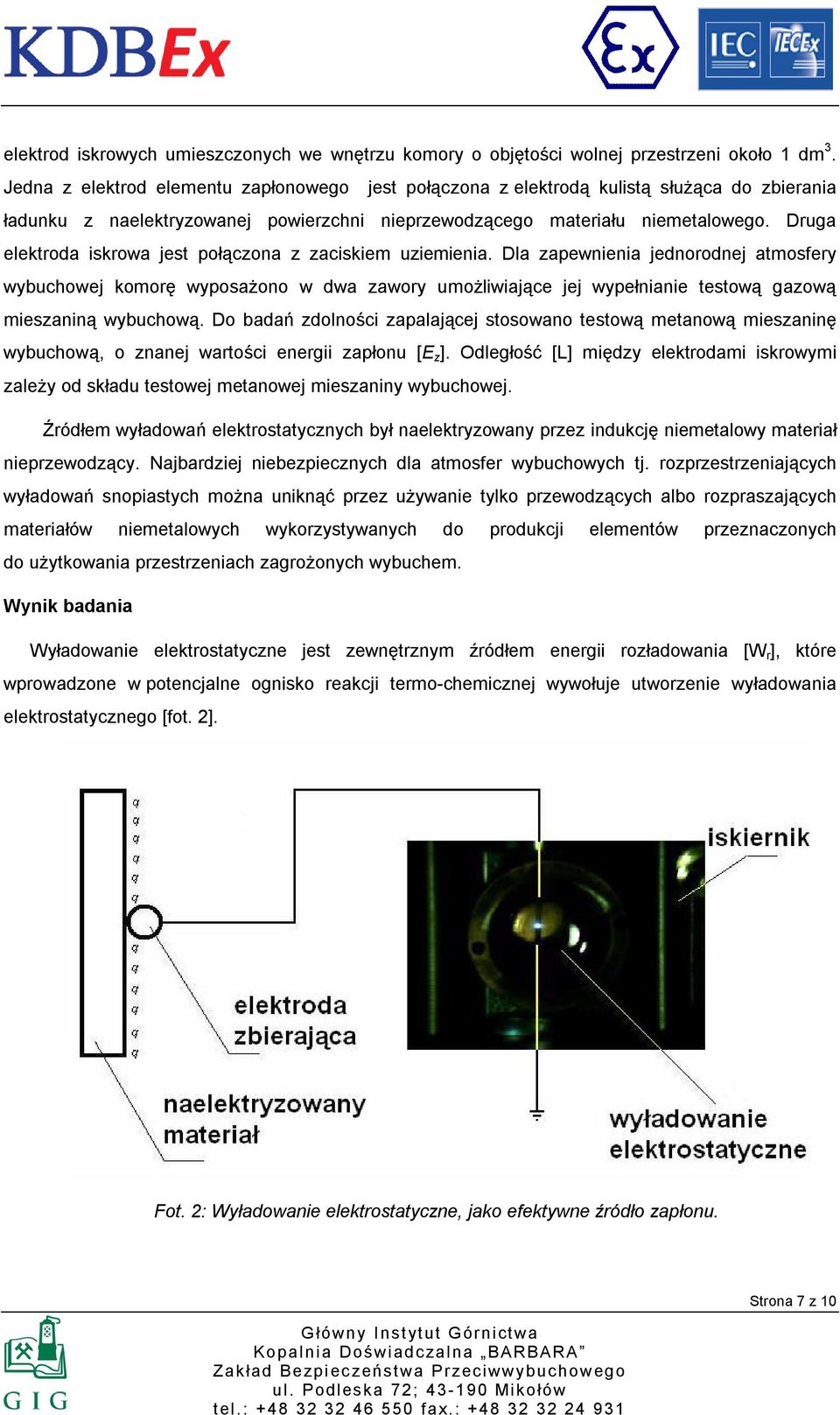 Druga elektroda iskrowa jest połączona z zaciskiem uziemienia.