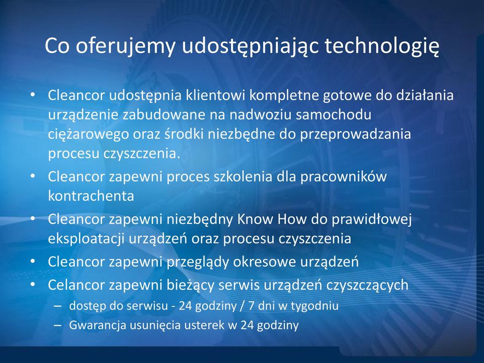 Cleancor zapewni proces szkolenia dla pracowników kontrachenta Cleancor zapewni niezbędny Know How do prawidłowej eksploatacji urządzeo oraz
