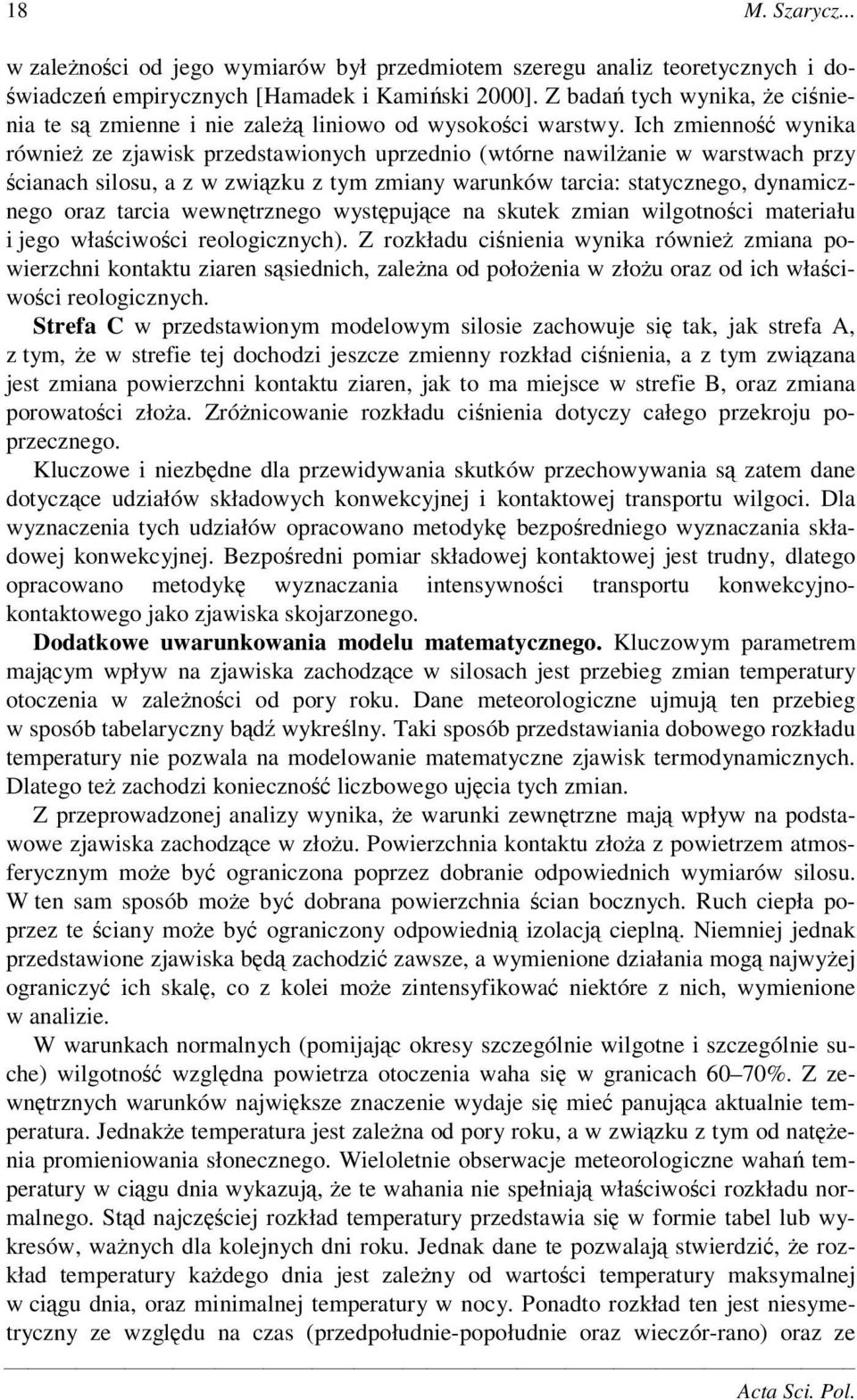 Ich zmienno wynika równie ze zjawisk przedstawionych uprzednio (wtórne nawilanie w warstwach przy cianach silosu, a z w zwizku z tym zmiany warunków tarcia: statycznego, dynamicznego oraz tarcia