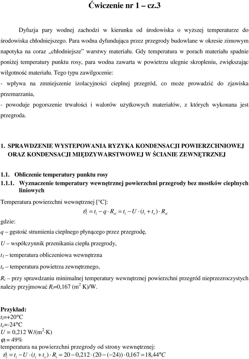 Gdy temperatura w porach materału spadne ponżej temperatury punktu rosy, para wodna zawarta w powetrzu ulegne skroplenu, zwększając wlgotność materału.