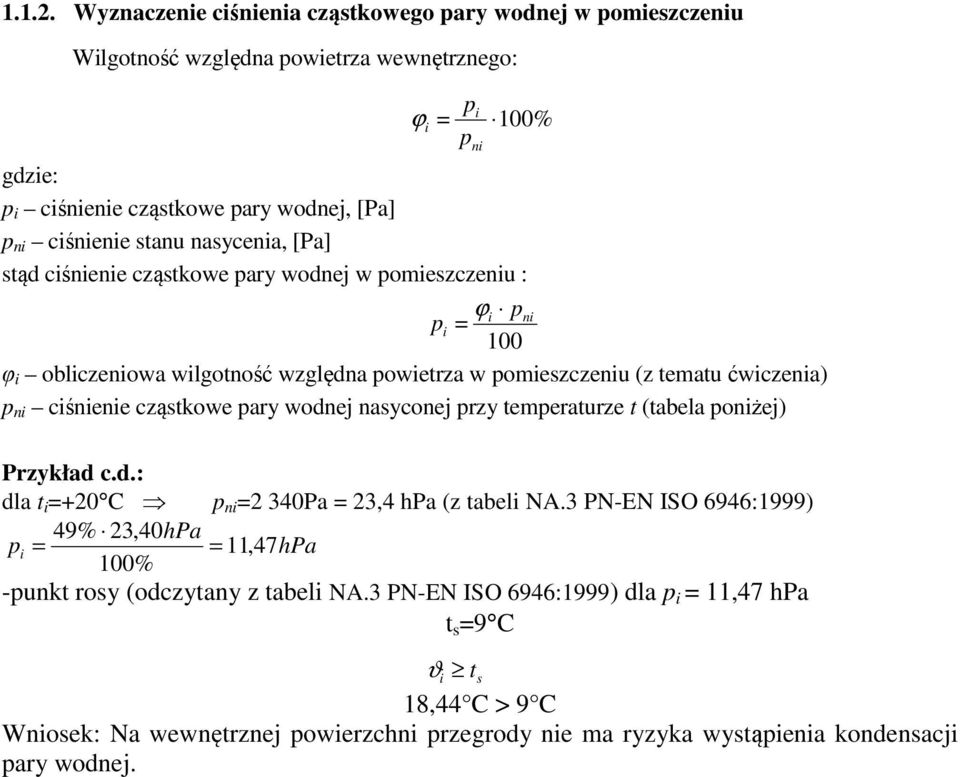nasycena, [Pa] stąd cśnene cząstkowe pary wodnej w pomeszczenu : ϕ pn p 100 φ oblczenowa wlgotność względna powetrza w pomeszczenu (z tematu ćwczena) p n cśnene cząstkowe pary