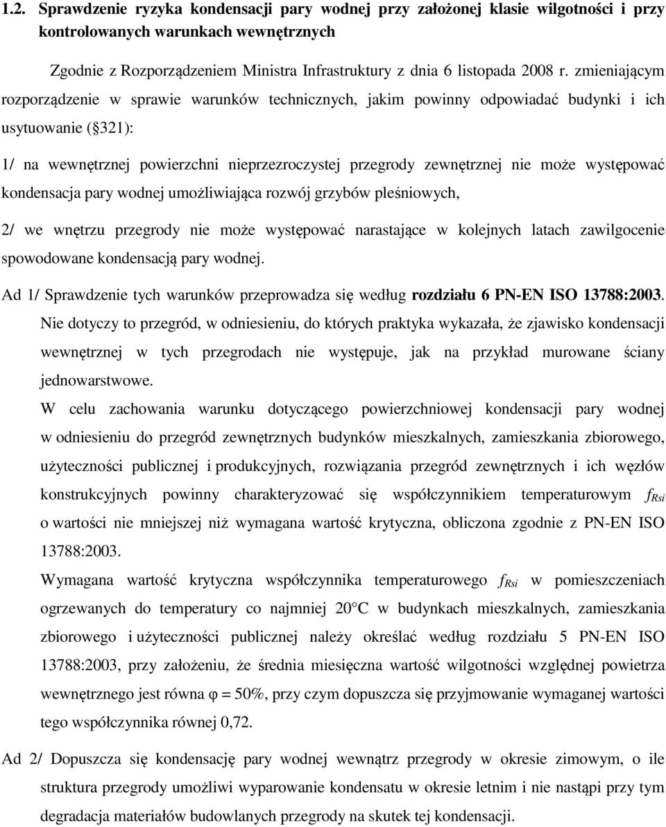 kondensacja pary wodnej umożlwająca rozwój grzybów pleśnowych, 2/ we wnętrzu przegrody ne może występować narastające w kolejnych latach zawlgocene spowodowane kondensacją pary wodnej.