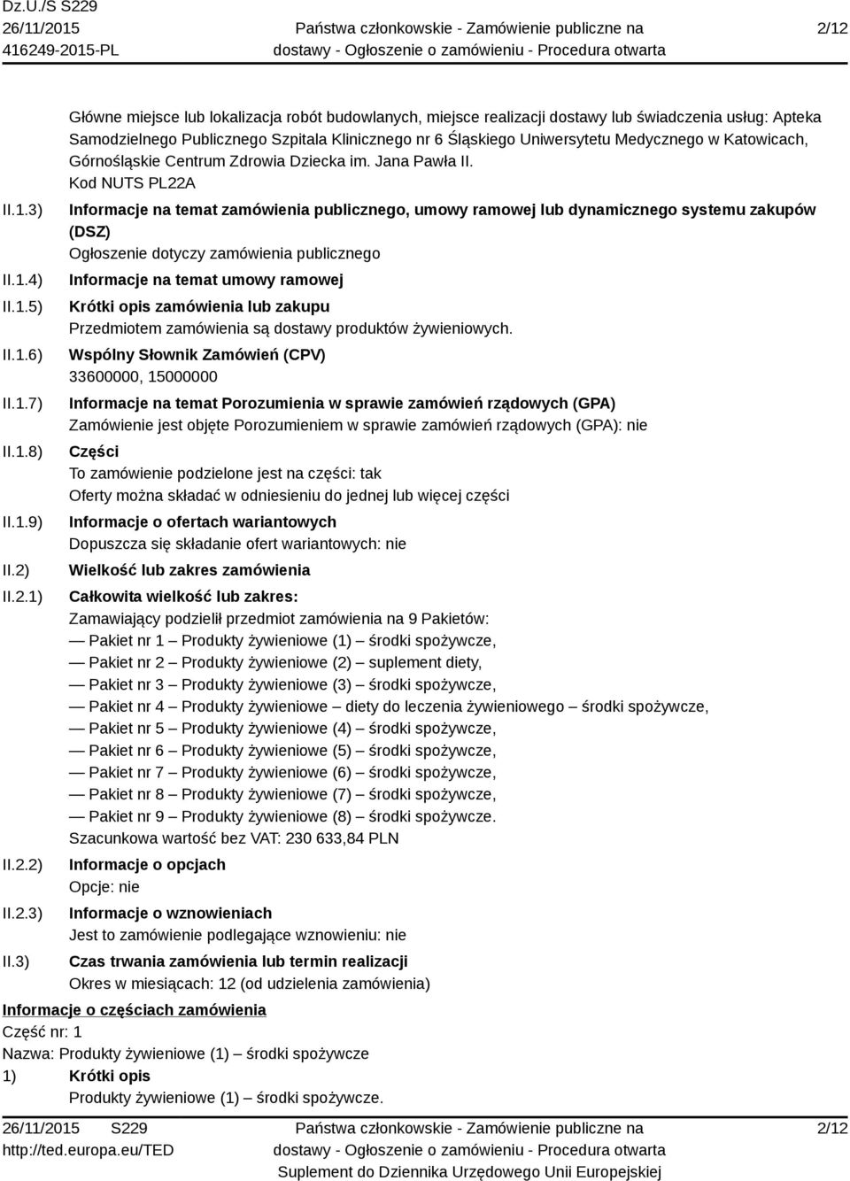 3) Główne miejsce lub lokalizacja robót budowlanych, miejsce realizacji dostawy lub świadczenia usług: Apteka Samodzielnego Publicznego Szpitala Klinicznego nr 6 Śląskiego Uniwersytetu Medycznego w