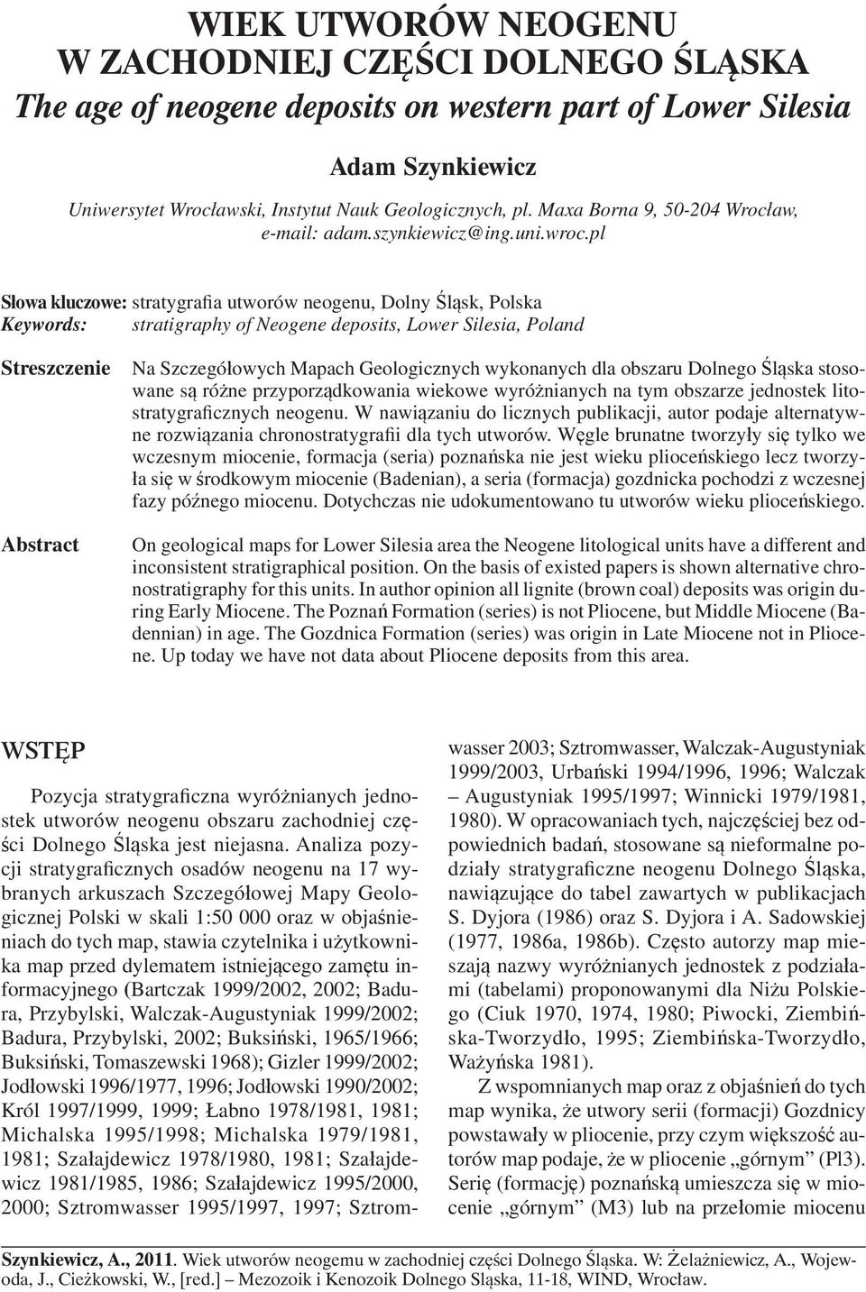 pl Słowa kluczowe: stratygrafia utworów neogenu, Dolny Śląsk, Polska Keywords: stratigraphy of Neogene deposits, Lower Silesia, Poland Streszczenie Abstract Na Szczegółowych Mapach Geologicznych