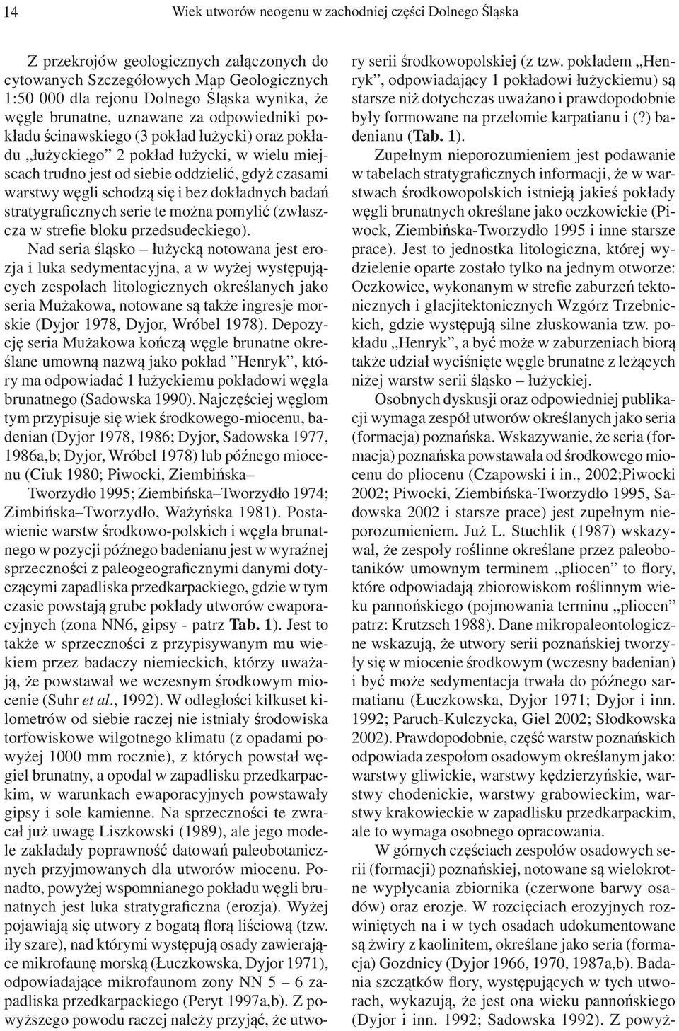schodzą się i bez dokładnych badań stratygraficznych serie te można pomylić (zwłaszcza w strefie bloku przedsudeckiego).