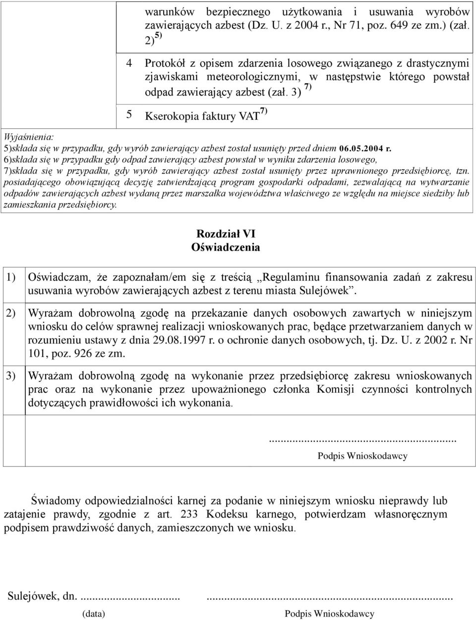 3) 7) 5 Kserokopia faktury VAT 7) Wyjaśnienia: 5)składa się w przypadku, gdy wyrób zawierający azbest został usunięty przed dniem 06.05.2004 r.