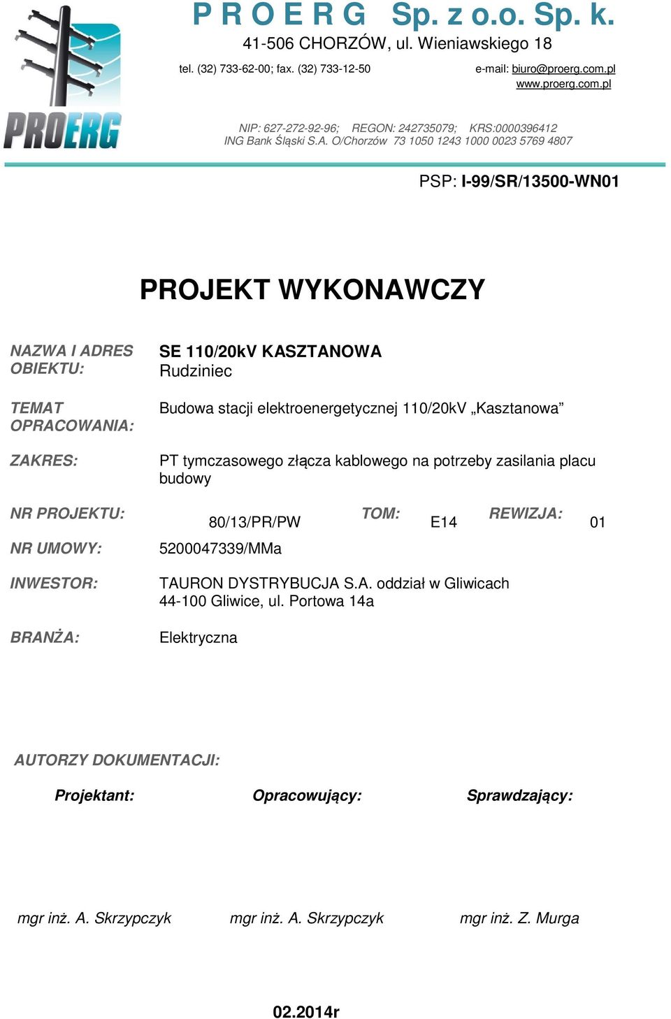 O/Chorzów 73 1050 1243 10 23 5769 4807 PSP: I-99/SR/135-WN01 PROJEKT WYKONAWCZY NAZWA I ADRES OBIEKTU: TEMAT OPRACOWANIA: ZAKRES: SE 110/20kV KASZTANOWA Rudziniec Budowa stacji elektroenergetycznej