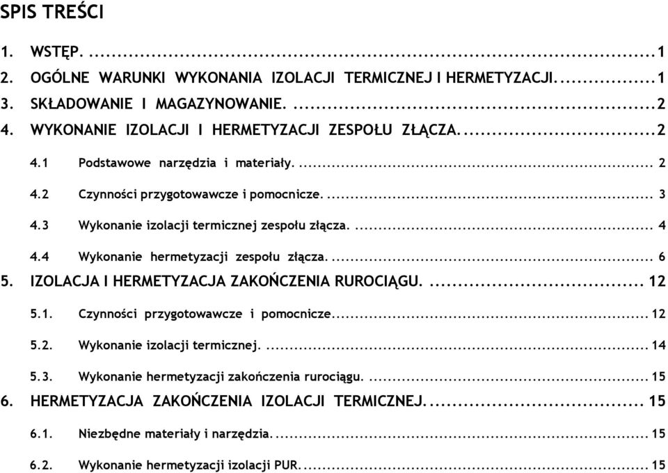 3 Wykonanie izolacji termicznej zespołu złącza.... 4 4.4 Wykonanie hermetyzacji zespołu złącza.... 6 5. IZOLACJA I HERMETYZACJA ZAKOŃCZENIA RUROCIĄGU.... 12