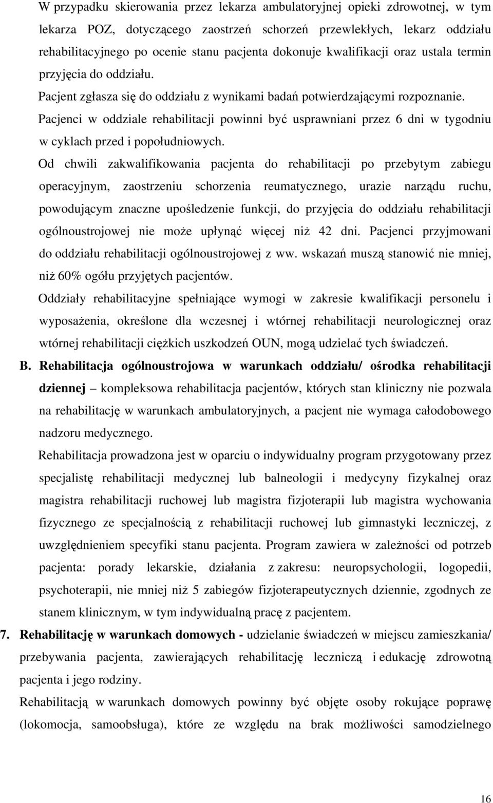 Pacjenci w oddziale rehabilitacji powinni być usprawniani przez 6 dni w tygodniu w cyklach przed i popołudniowych.