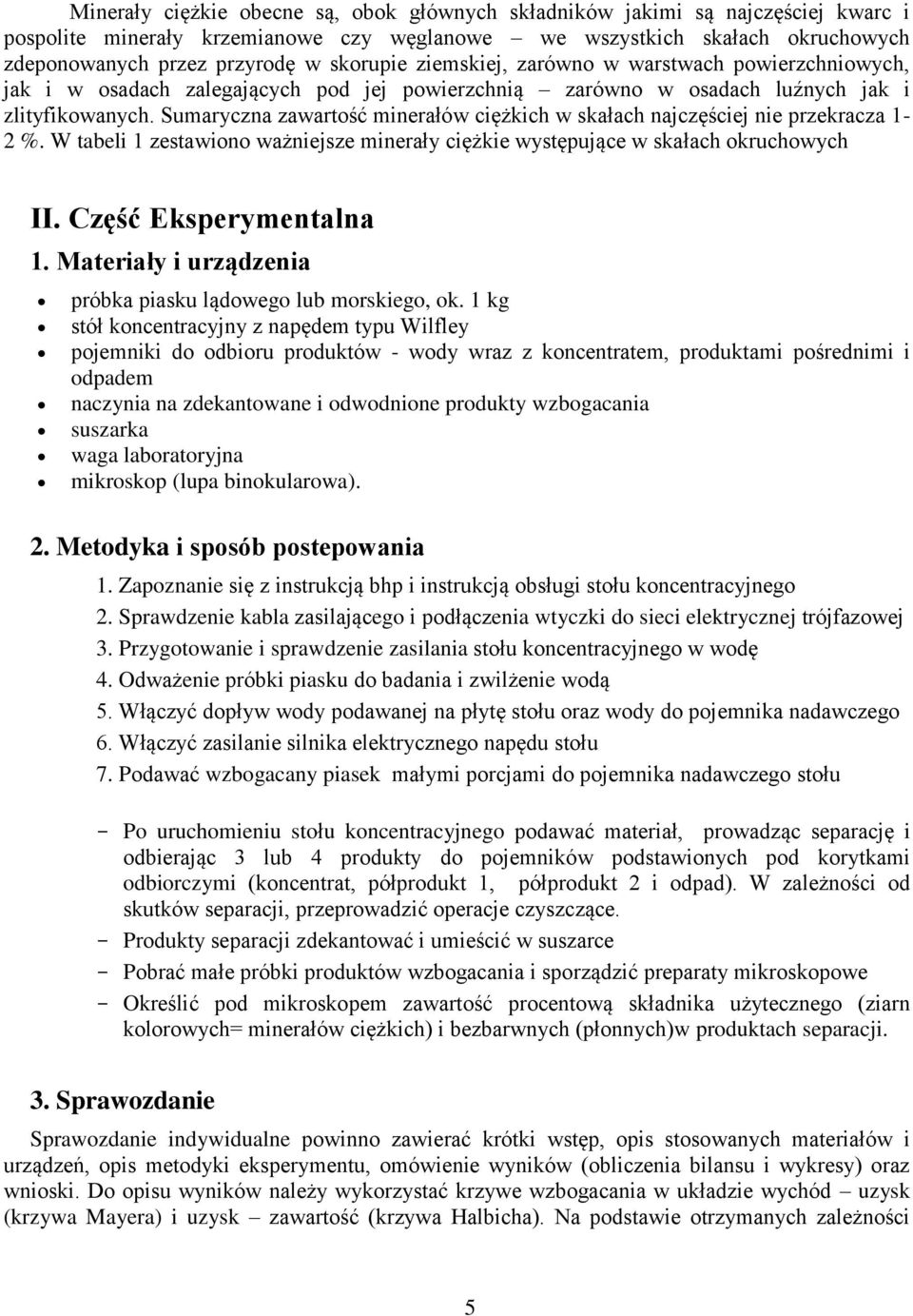 Sumaryczna zawartość minerałów ciężkich w skałach najczęściej nie przekracza 1-2 %. W tabeli 1 zestawiono ważniejsze minerały ciężkie występujące w skałach okruchowych II. Część Eksperymentalna 1.