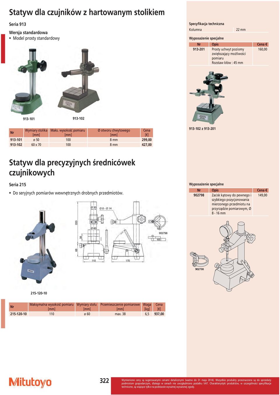 wysokość pomiaru Ø otworu chwytowego 913-101 ø 50 100 8 299,00 913-102 60 x 70 100 8 427,00 913-102 z 913-201 Statyw dla precyzyjnych średnicówek czujnikowych Seria 215 Do seryjnych pomiarów
