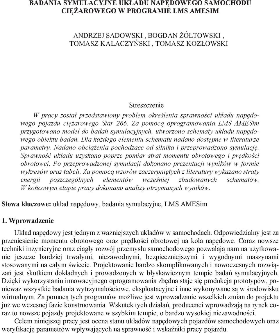 Za pomocą oprogramowania LMS AMESim przygotowano model do badań symulacyjnych, utworzono schematy układu napędowego obiektu badań.