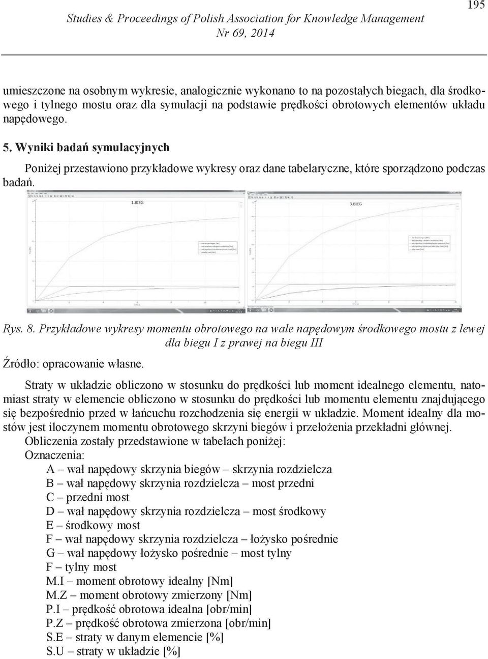 Wyniki bada symulacyjnych Poni ej przestawiono przykładowe wykresy oraz dane tabelaryczne, które sporz dzono podczas bada. Rys. 8.