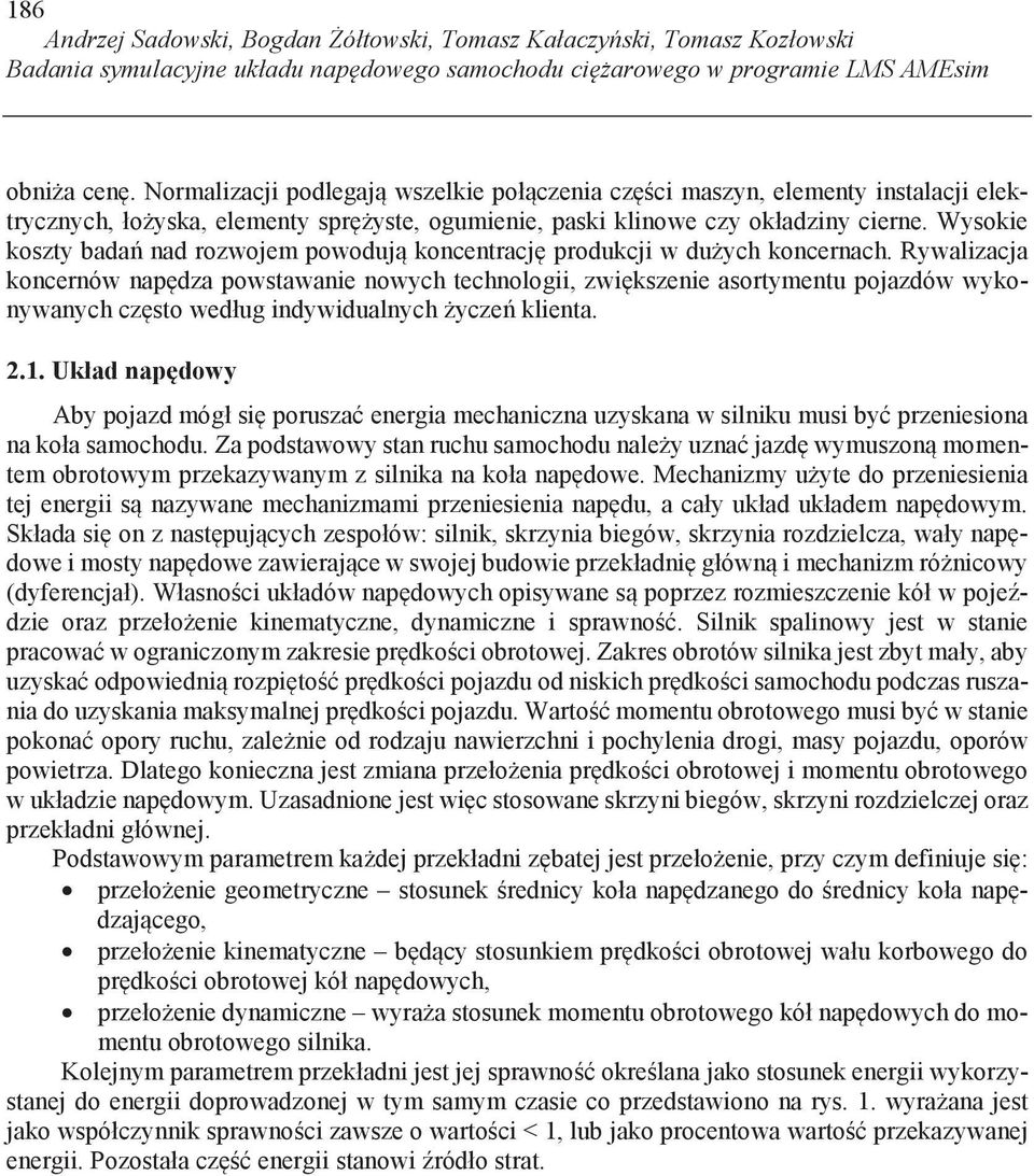 Wysokie koszty bada nad rozwojem powoduj koncentracj produkcji w du ych koncernach.