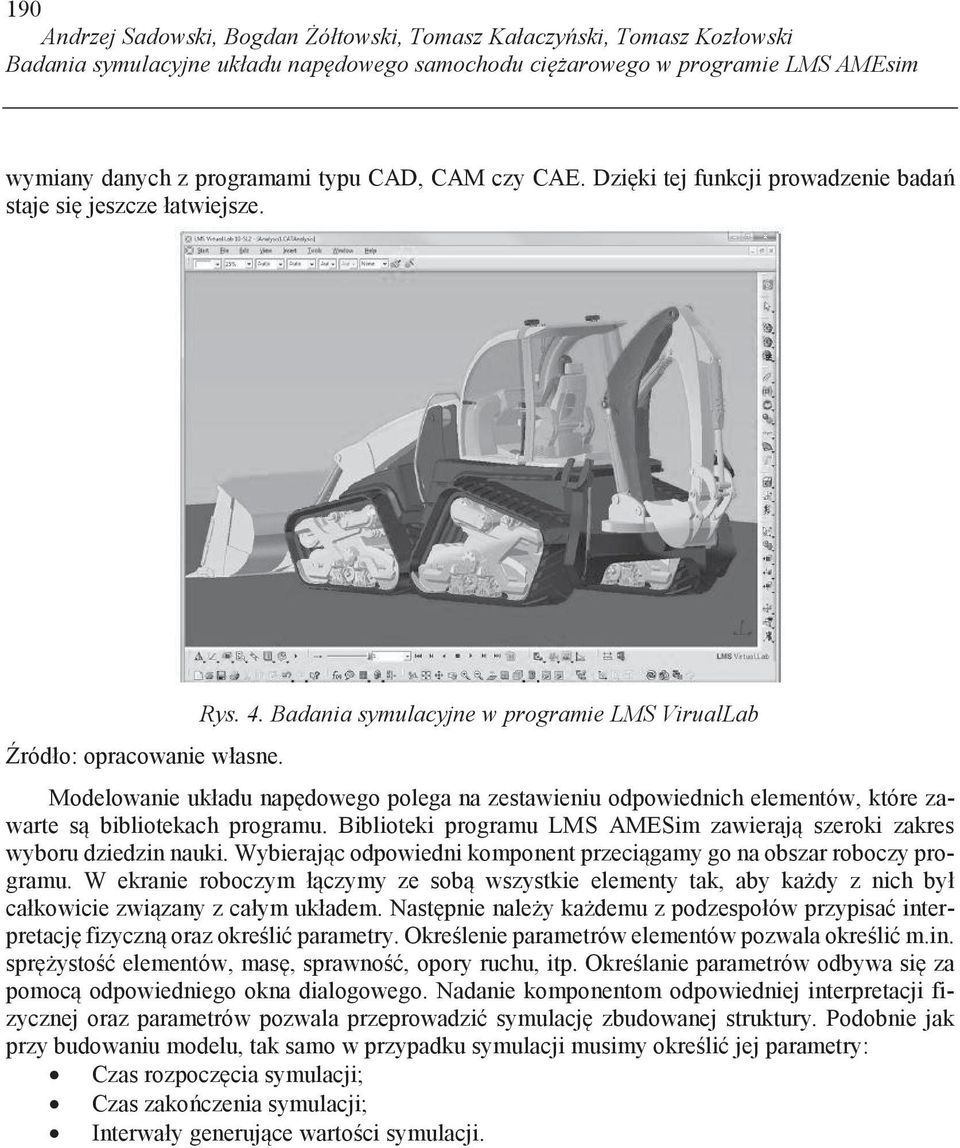 Badania symulacyjne w programie LMS VirualLab Modelowanie układu nap dowego polega na zestawieniu odpowiednich elementów, które zawarte s bibliotekach programu.