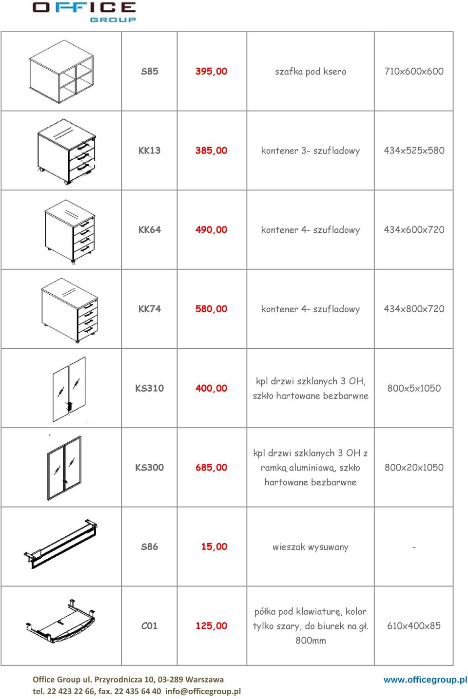 hartowane bezbarwne 800x5x1050 KS300 685,00 kpl drzwi szklanych 3 OH z ramką aluminiową, szkło hartowane bezbarwne