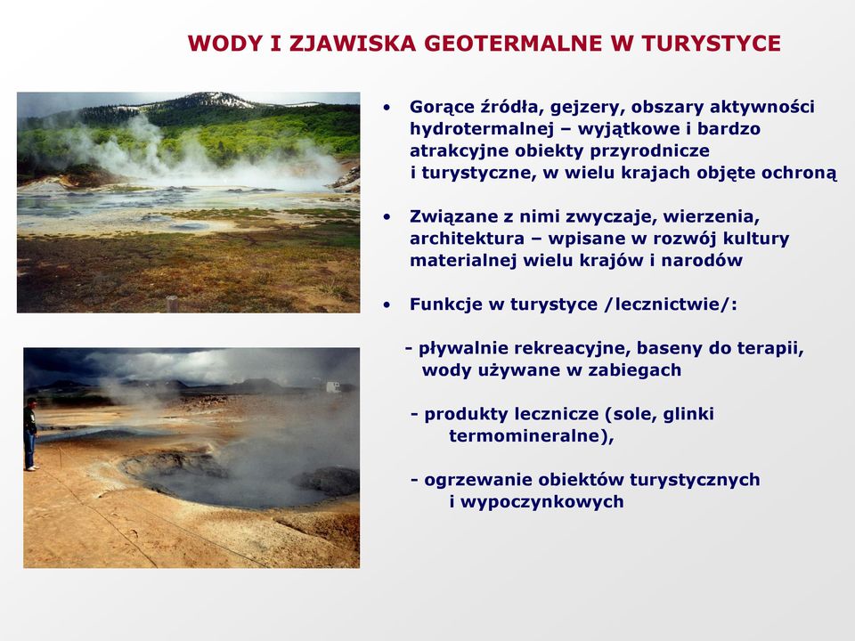 rozwój kultury materialnej wielu krajów i narodów Funkcje w turystyce /lecznictwie/: - pływalnie rekreacyjne, baseny do terapii,