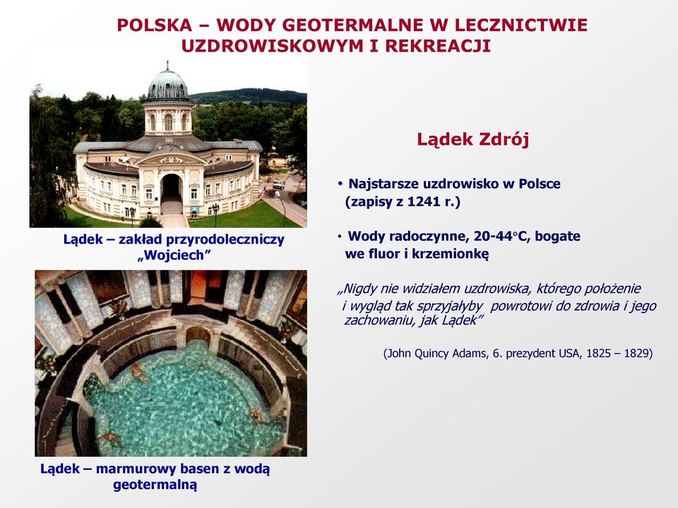) Lądek zakład przyrodoleczniczy Wojciech Wody radoczynne, 20-44 C, bogate we fluor i krzemionkę Nigdy nie