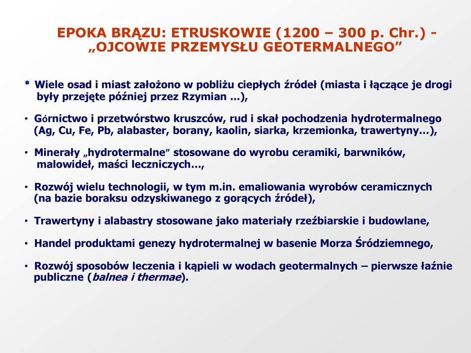 ceramiki, barwników, malowideł, maści leczniczych, Rozwój wielu technologii, w tym m.in.