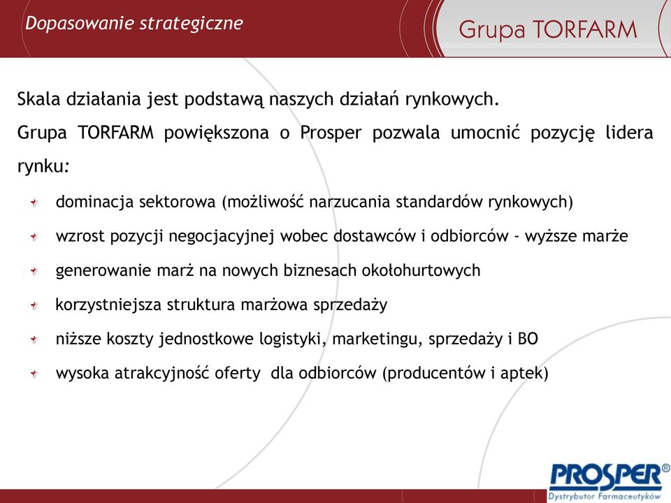 rynkowych) wzrost pozycji negocjacyjnej wobec dostawców i odbiorców - wyższe marże generowanie marż na nowych biznesach