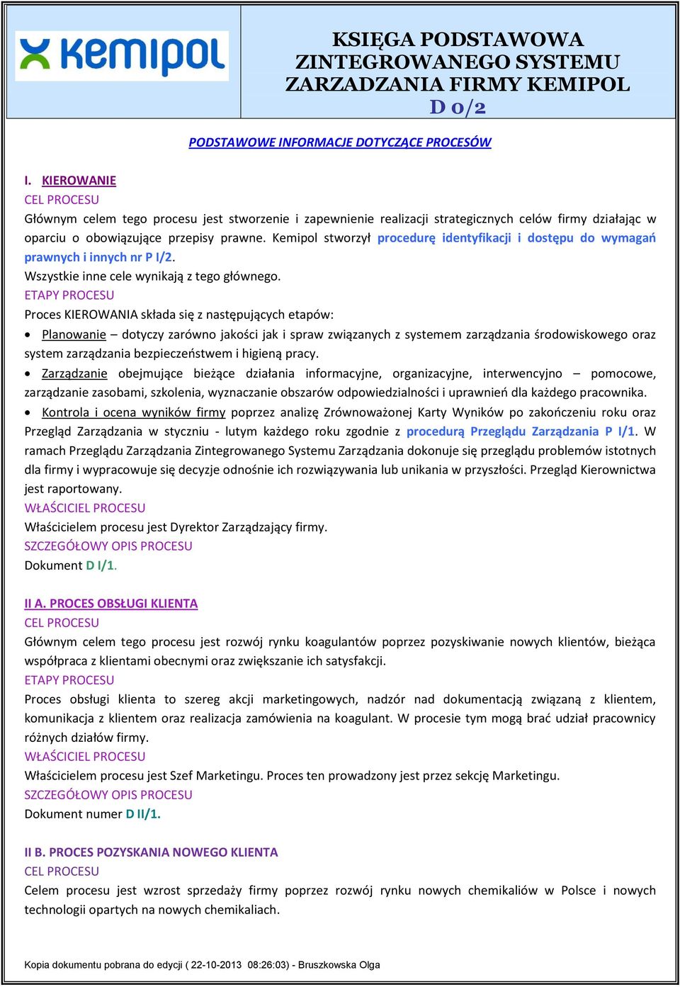 Kemipol stworzył procedurę identyfikacji i dostępu do wymagań prawnych i innych nr P I/2. Wszystkie inne cele wynikają z tego głównego.