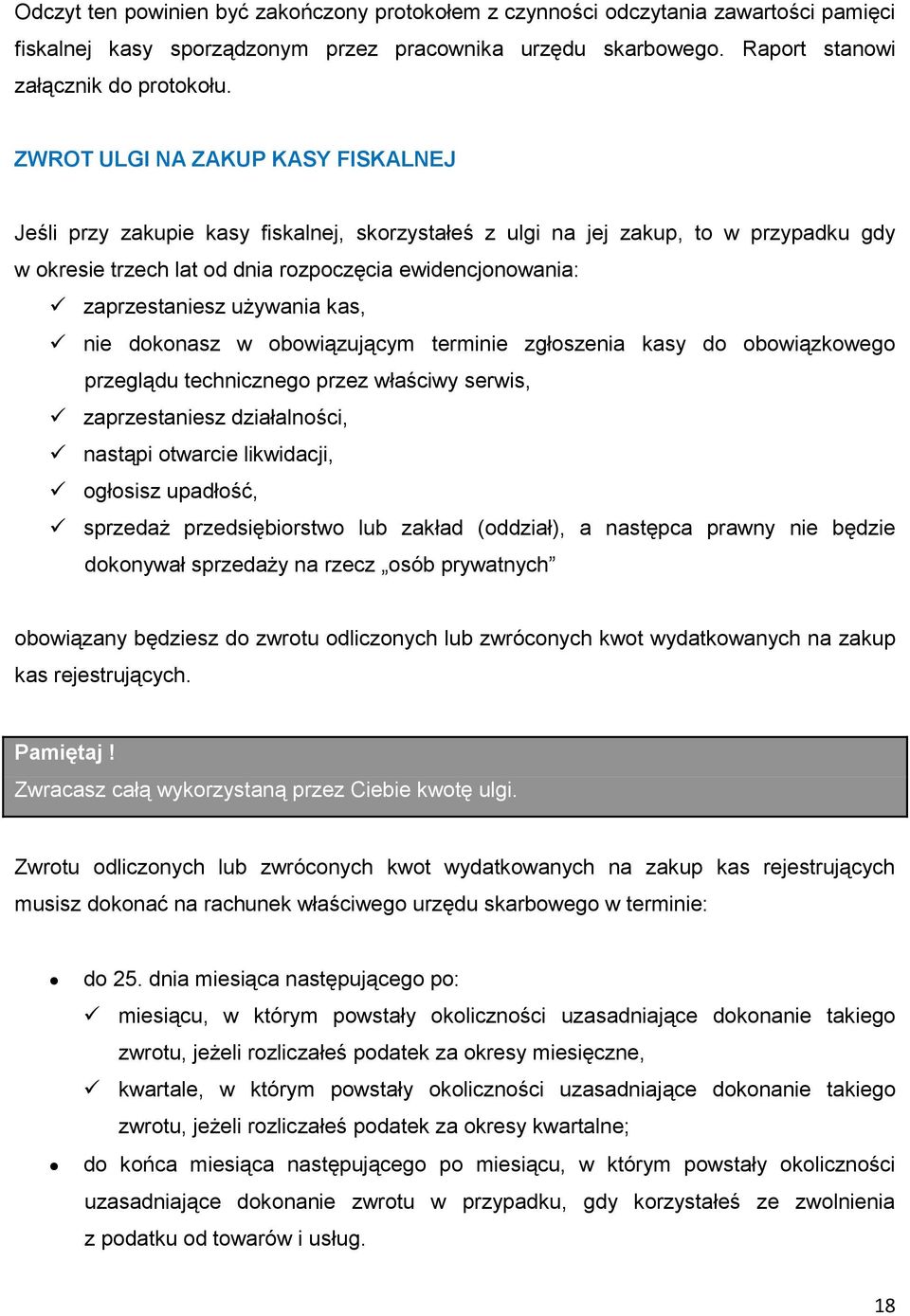 używania kas, nie dokonasz w obowiązującym terminie zgłoszenia kasy do obowiązkowego przeglądu technicznego przez właściwy serwis, zaprzestaniesz działalności, nastąpi otwarcie likwidacji, ogłosisz