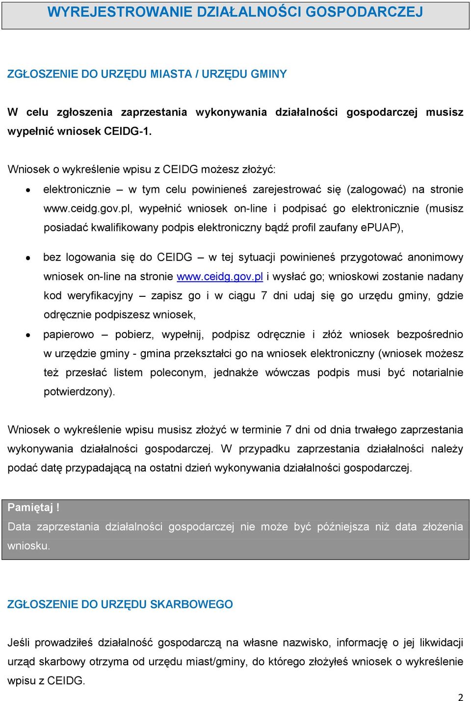 pl, wypełnić wniosek on-line i podpisać go elektronicznie (musisz posiadać kwalifikowany podpis elektroniczny bądź profil zaufany epuap), bez logowania się do CEIDG w tej sytuacji powinieneś