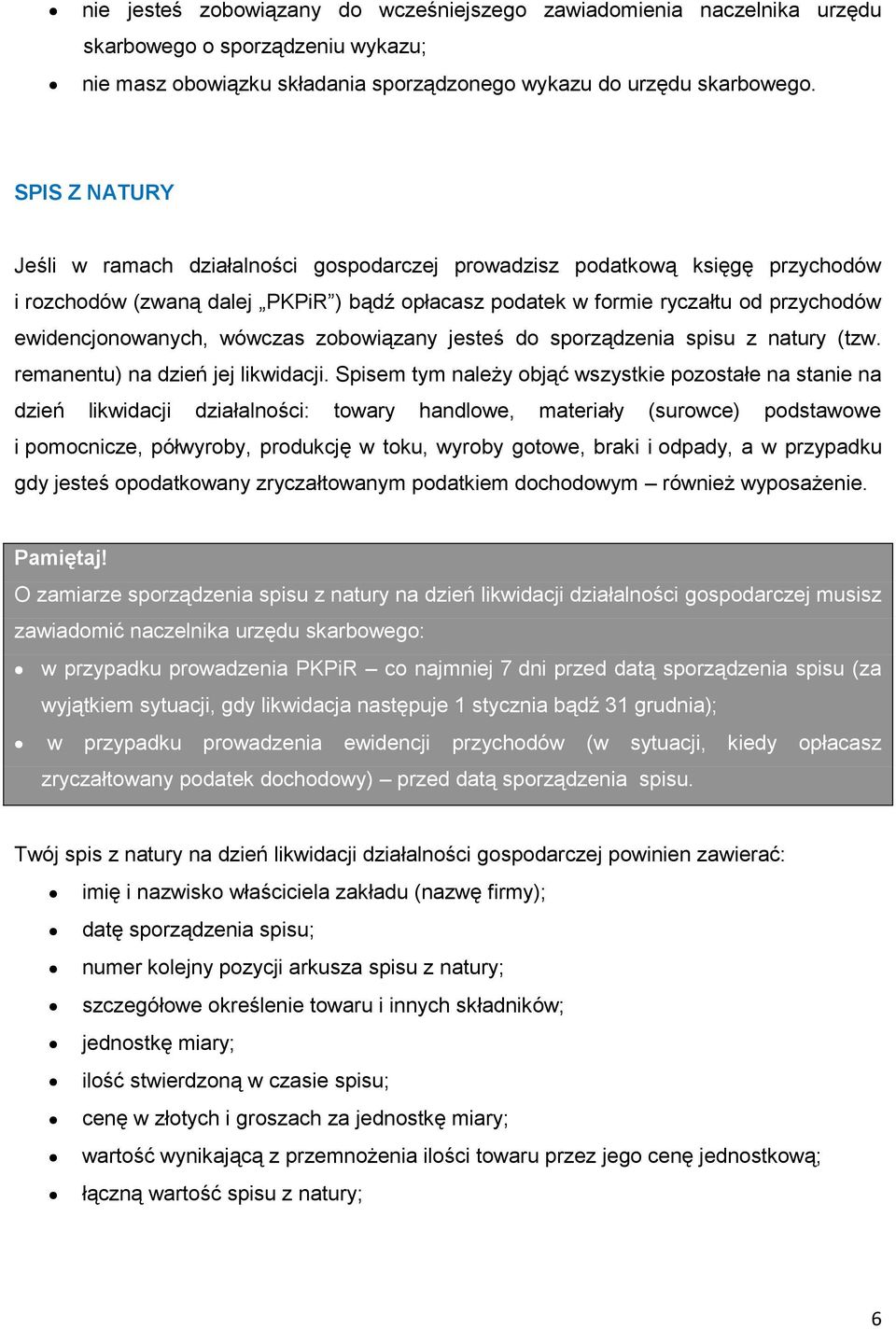 wówczas zobowiązany jesteś do sporządzenia spisu z natury (tzw. remanentu) na dzień jej likwidacji.