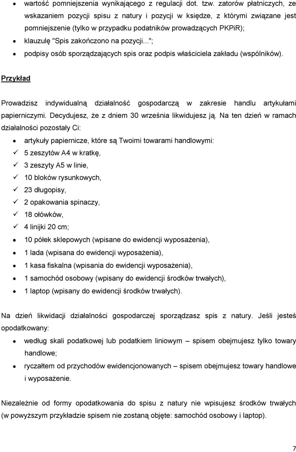 pozycji..."; podpisy osób sporządzających spis oraz podpis właściciela zakładu (wspólników). Przykład Prowadzisz indywidualną działalność gospodarczą w zakresie handlu artykułami papierniczymi.