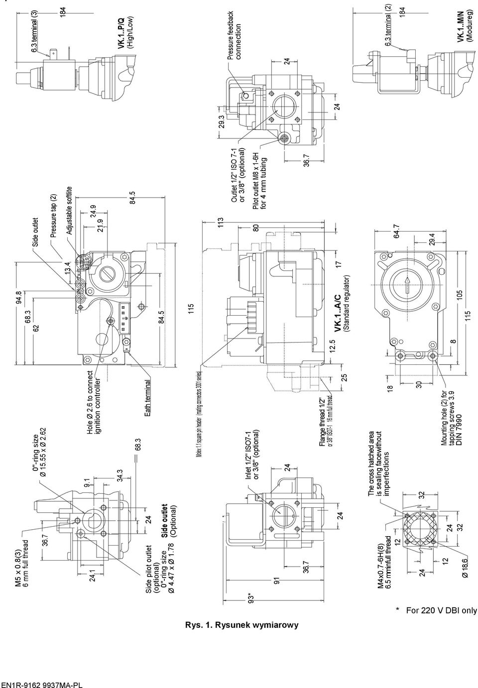 5 Outlet 1/2" ISO -1 or 3/8" (optional) Pilot outlet M8 x 1-6H for 4 mm tubing 36. 29.3 6.3 terminal (3) VK.1..P/Q (High/Low) Molex 1.