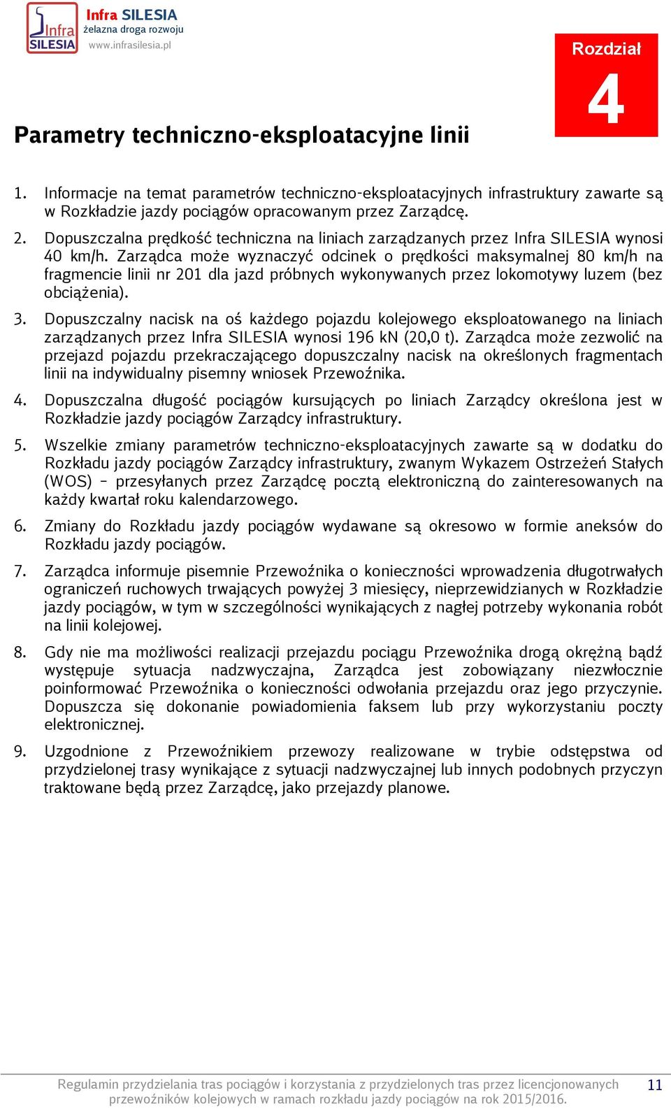 Zarządca może wyznaczyć odcinek o prędkości maksymalnej 80 km/h na fragmencie linii nr 201 dla jazd próbnych wykonywanych przez lokomotywy luzem (bez obciążenia). 3.